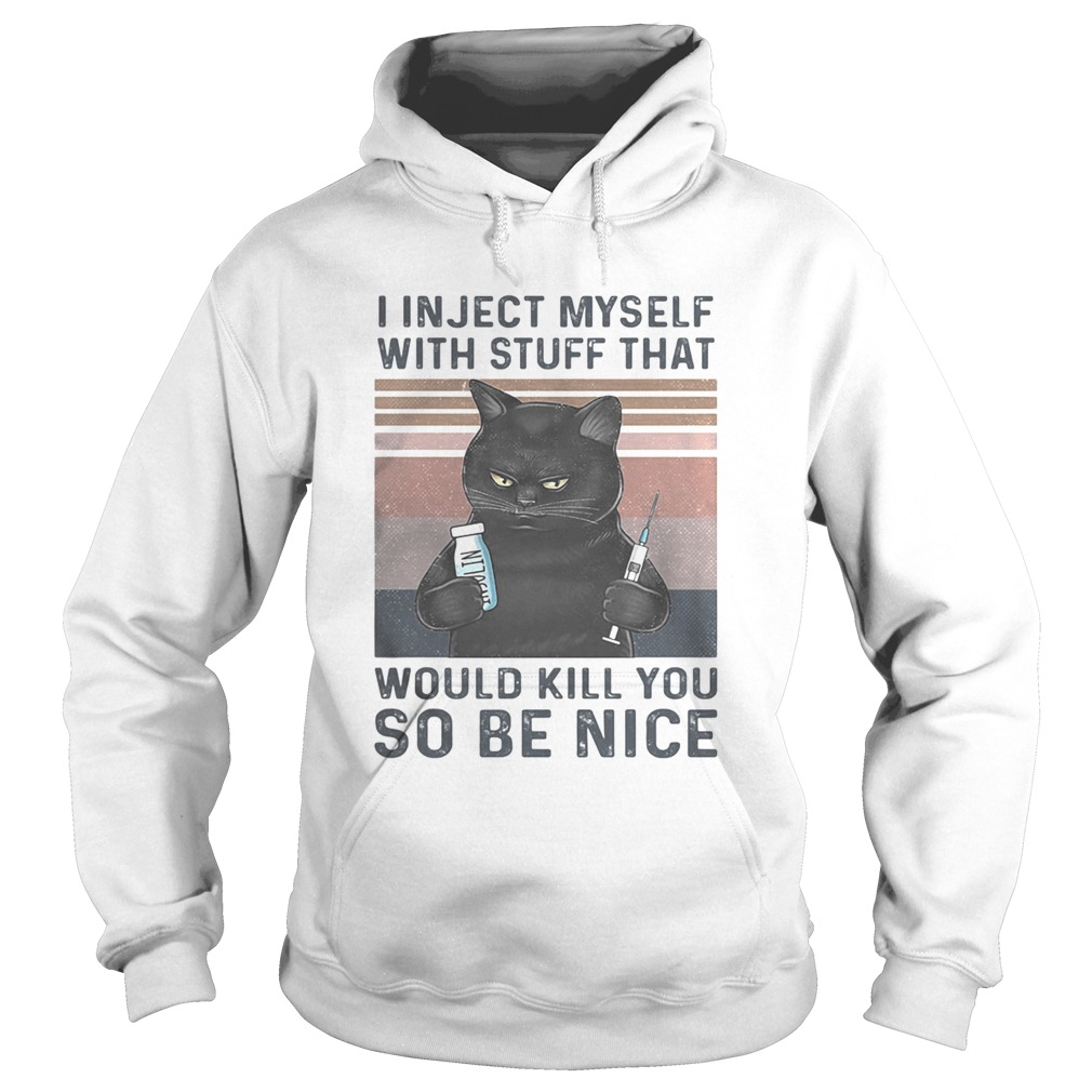 I in ject myself with stuff that would kill you so be nice black cat vintage Hoodie