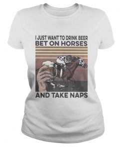 I just want to drink beer and betting on horses take naps vintage  Classic Ladies