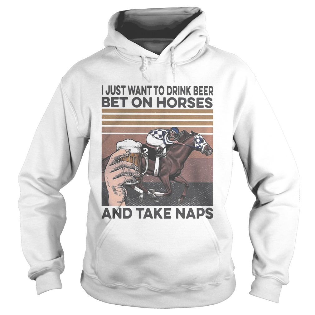 I just want to drink beer and betting on horses take naps vintage Hoodie