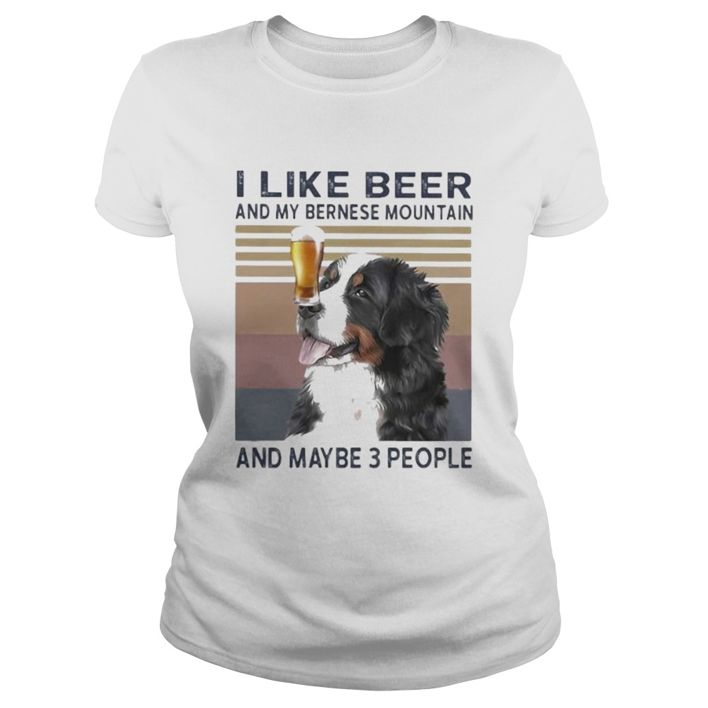 I like beer and my bernese mountain and maybe 3 people vintage retro Classic Ladies