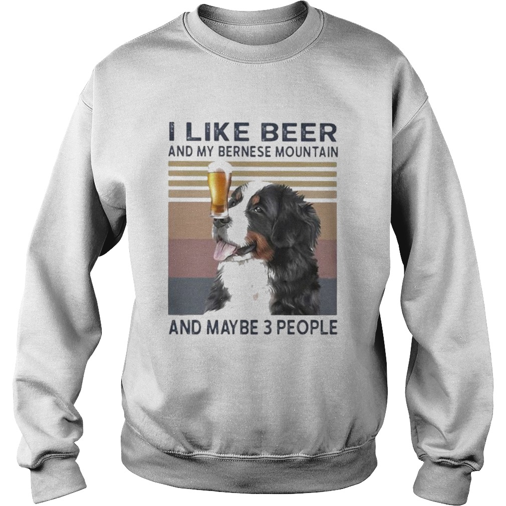 I like beer and my bernese mountain and maybe 3 people vintage retro Sweatshirt