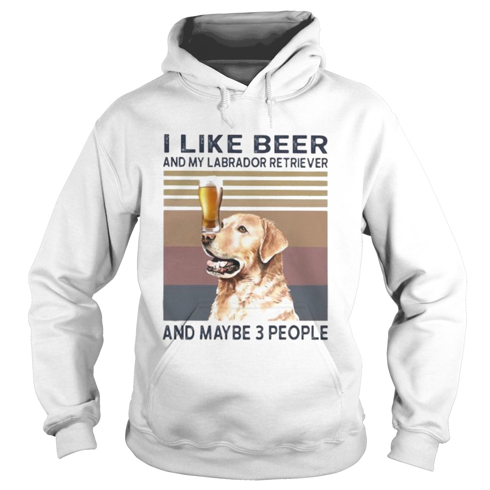 I like beer and my labrador retriever and maybe 3 people vintage retro Hoodie