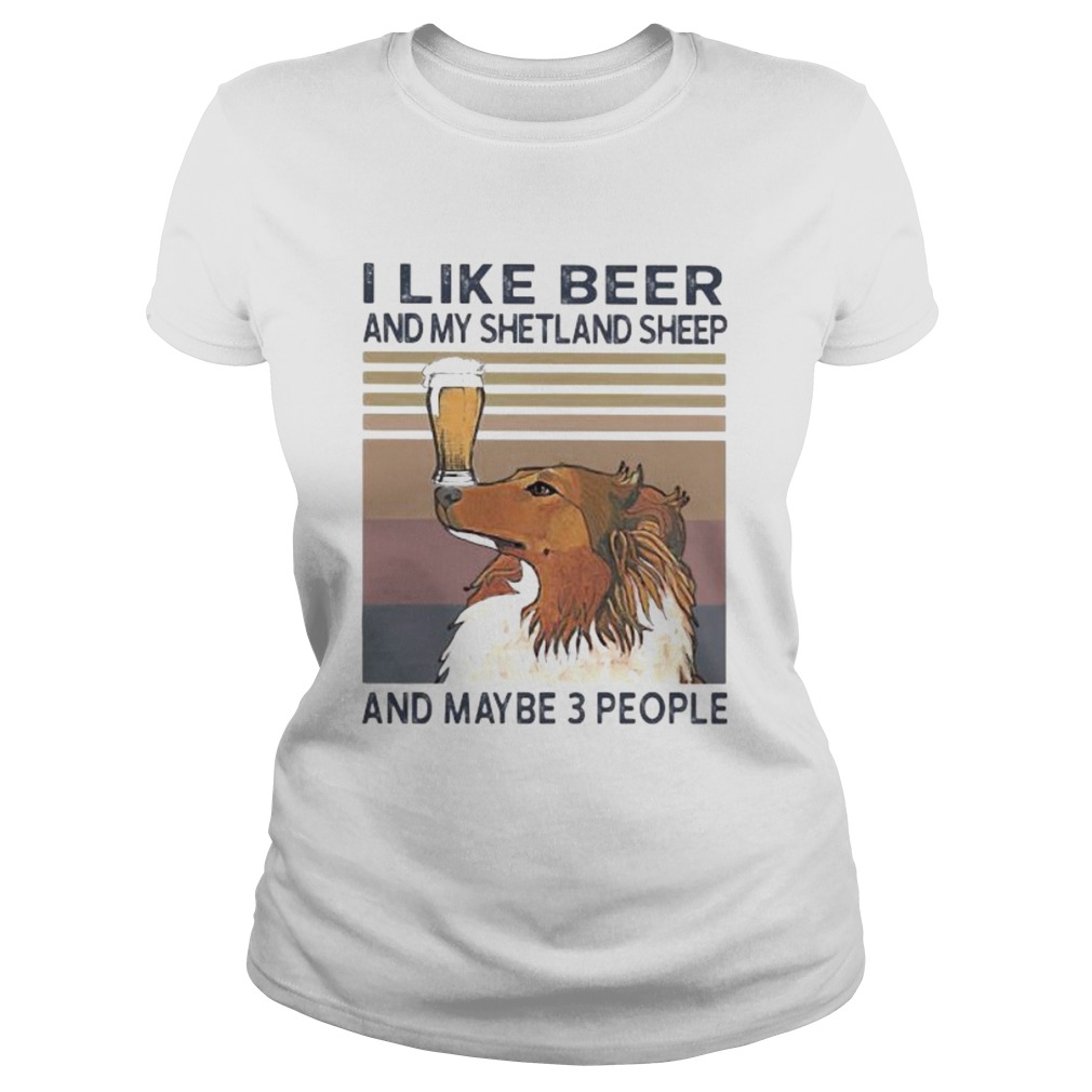 I like beer and my shetland sheep and maybe 3 people vintage retro Classic Ladies