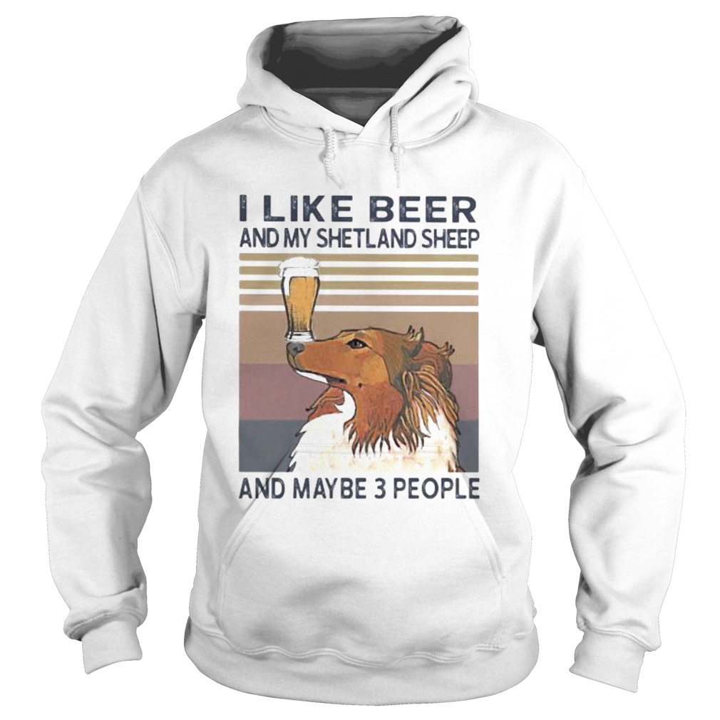 I like beer and my shetland sheep and maybe 3 people vintage retro Hoodie