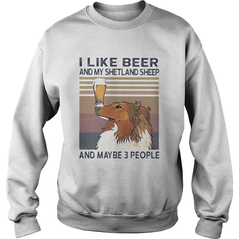 I like beer and my shetland sheep and maybe 3 people vintage retro Sweatshirt