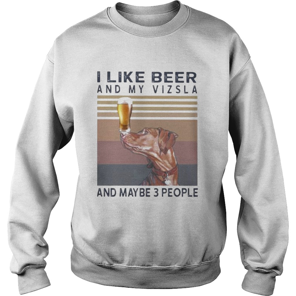 I like beer and my vizsla and maybe 3 people vintage retro s Tank topI like beer and my vizsla and Sweatshirt