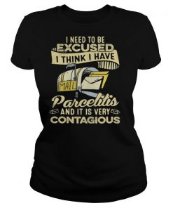 I need to be excused i think i have parcelitis and it is very contagious shirt