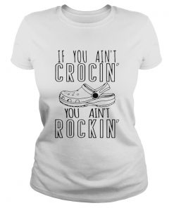 If You Aint Crocin You Aint Rockin  Classic Ladies