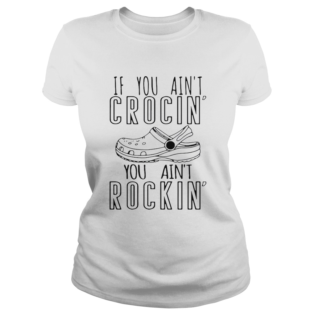 If You Aint Crocin You Aint Rockin Classic Ladies
