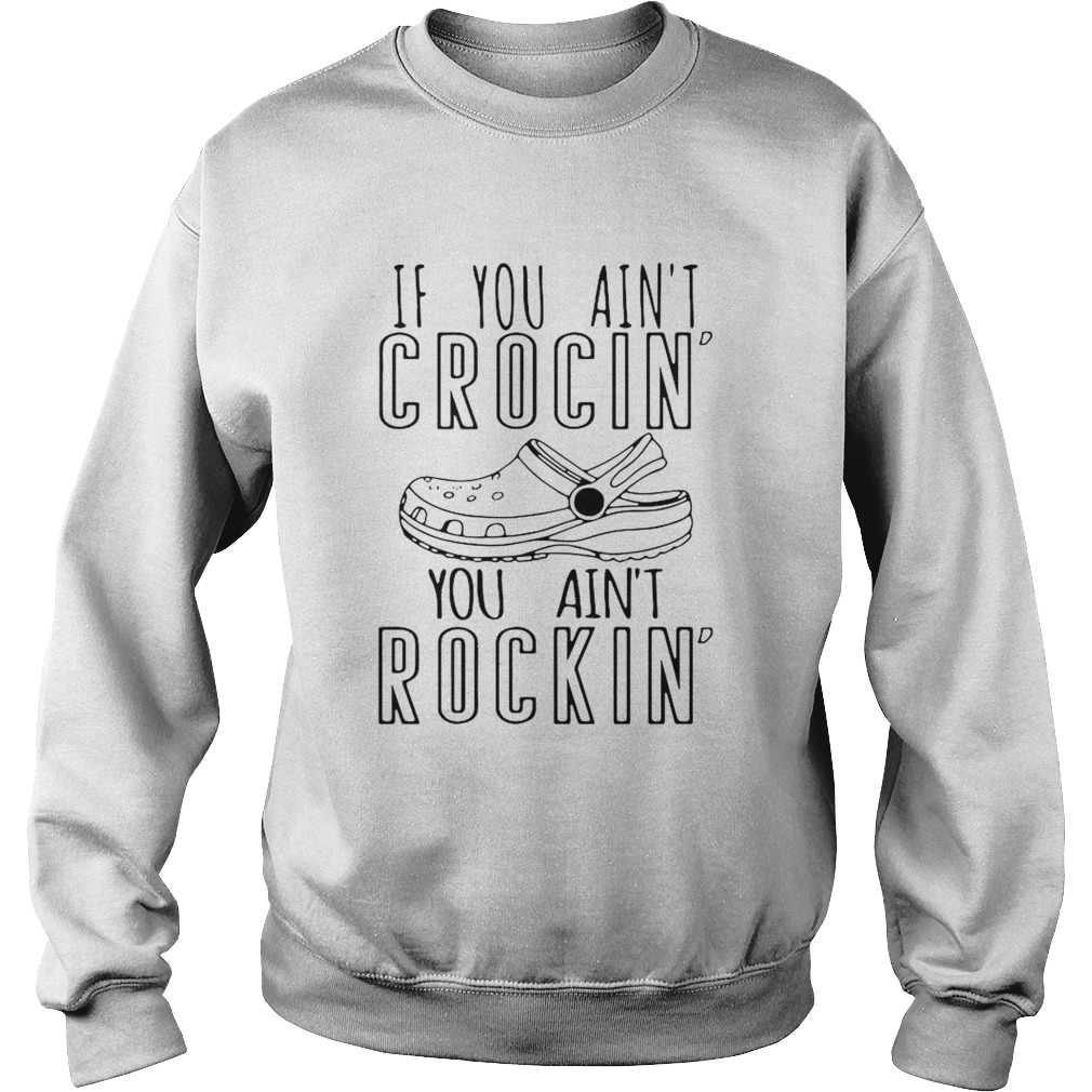If You Aint Crocin You Aint Rockin Sweatshirt