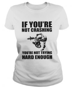If Youre Not Crashing Youre Not Trying Hard Enough  Classic Ladies