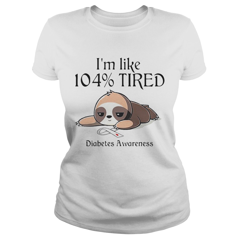 Im Like 104 Percent Tired Diabetes Awareness Classic Ladies