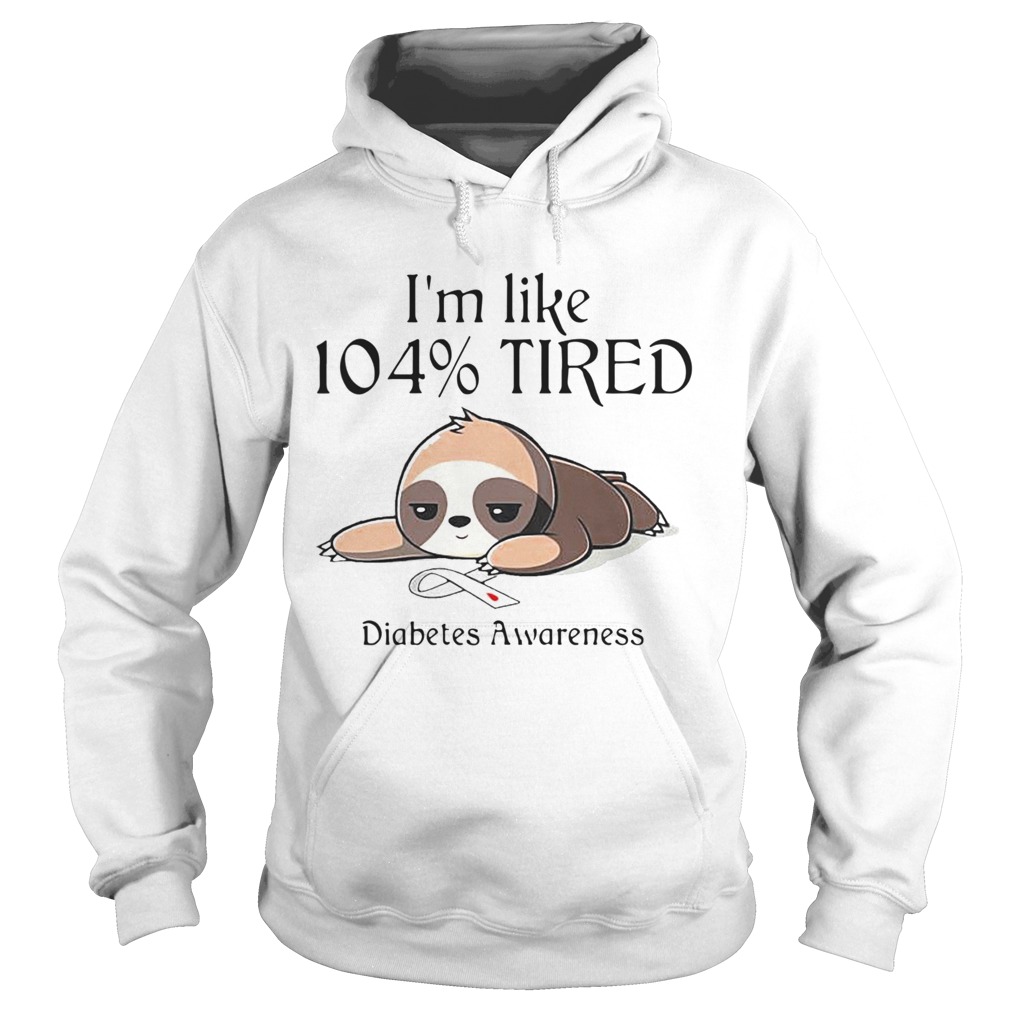 Im Like 104 Percent Tired Diabetes Awareness Hoodie