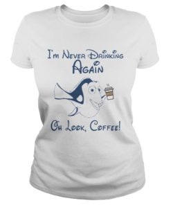 Im Never Drinking Again Oh Look Coffee  Classic Ladies