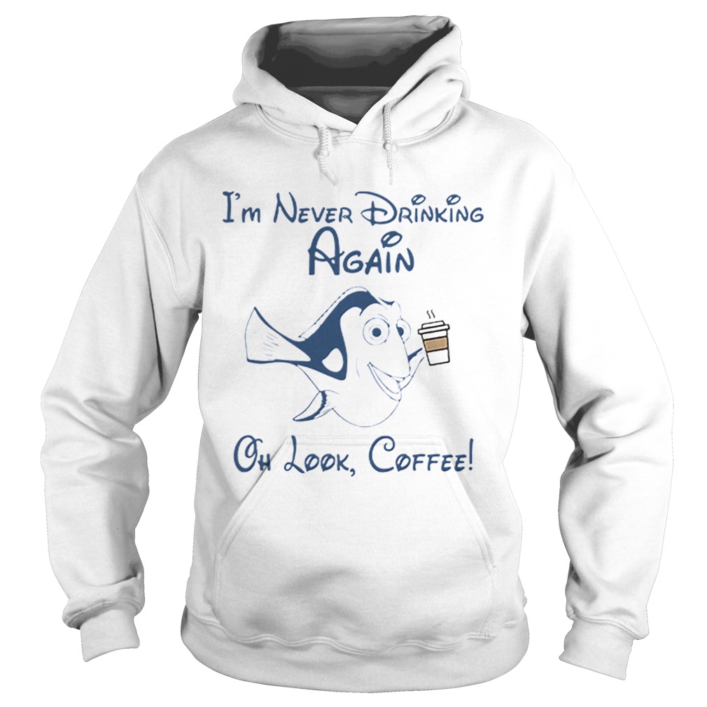 Im Never Drinking Again Oh Look Coffee Hoodie