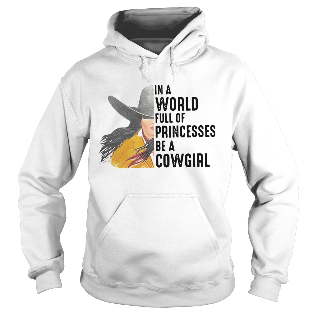 In A World Full Of Princesses Be A Cowgirl Hoodie
