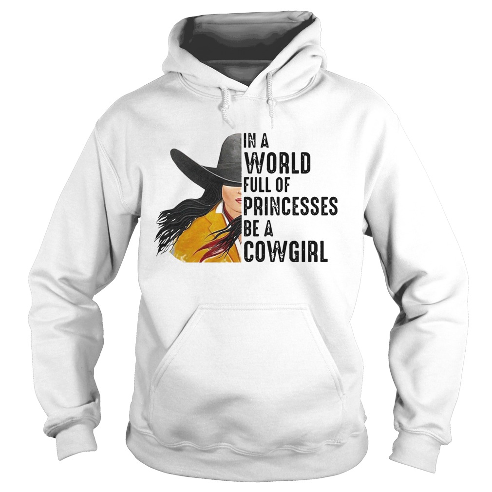 In A World Full Of Princesses Be A Cowgirl Hoodie