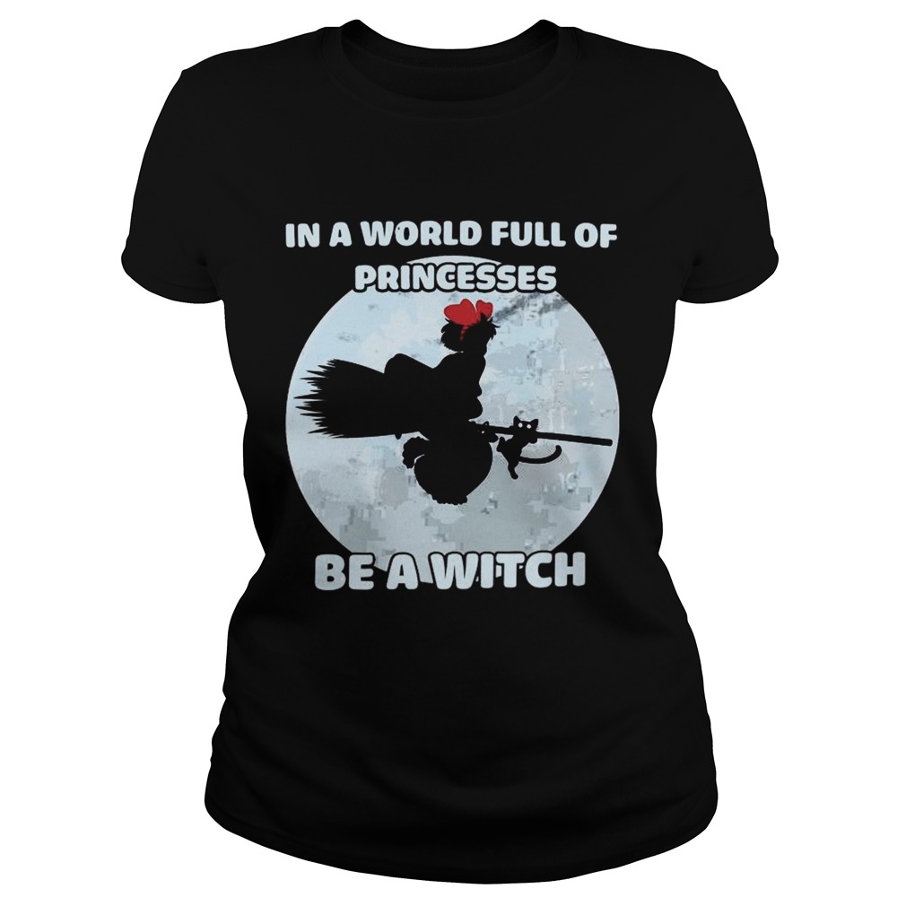 In A World Full Of Princesses Be A Witch Classic Ladies