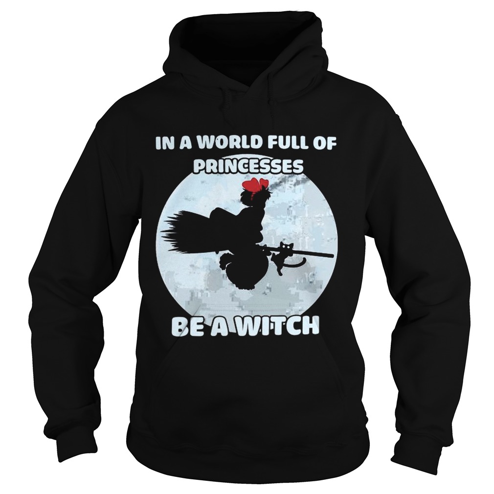 In A World Full Of Princesses Be A Witch Hoodie