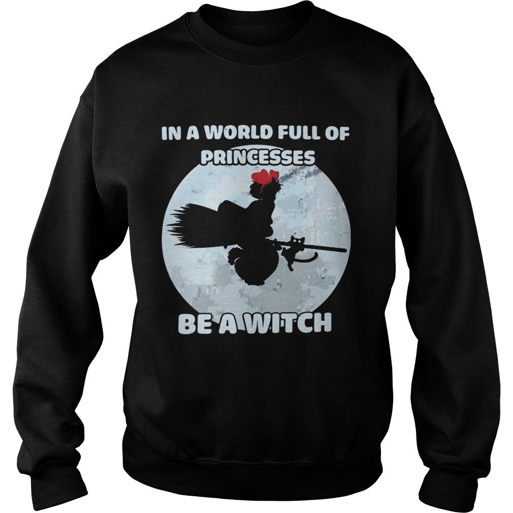 In A World Full Of Princesses Be A Witch Sweatshirt