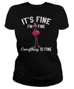 It’s Fine I’m Fine Everything Is Fine Flamingo shirt