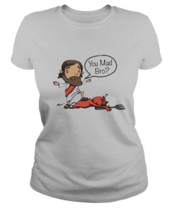 Jesus You Mad Bro 2020 shirt