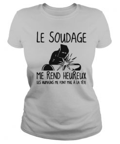 Le Soudage Me Rend Heureux Les Humains Me Font Mal À La Tete shirt