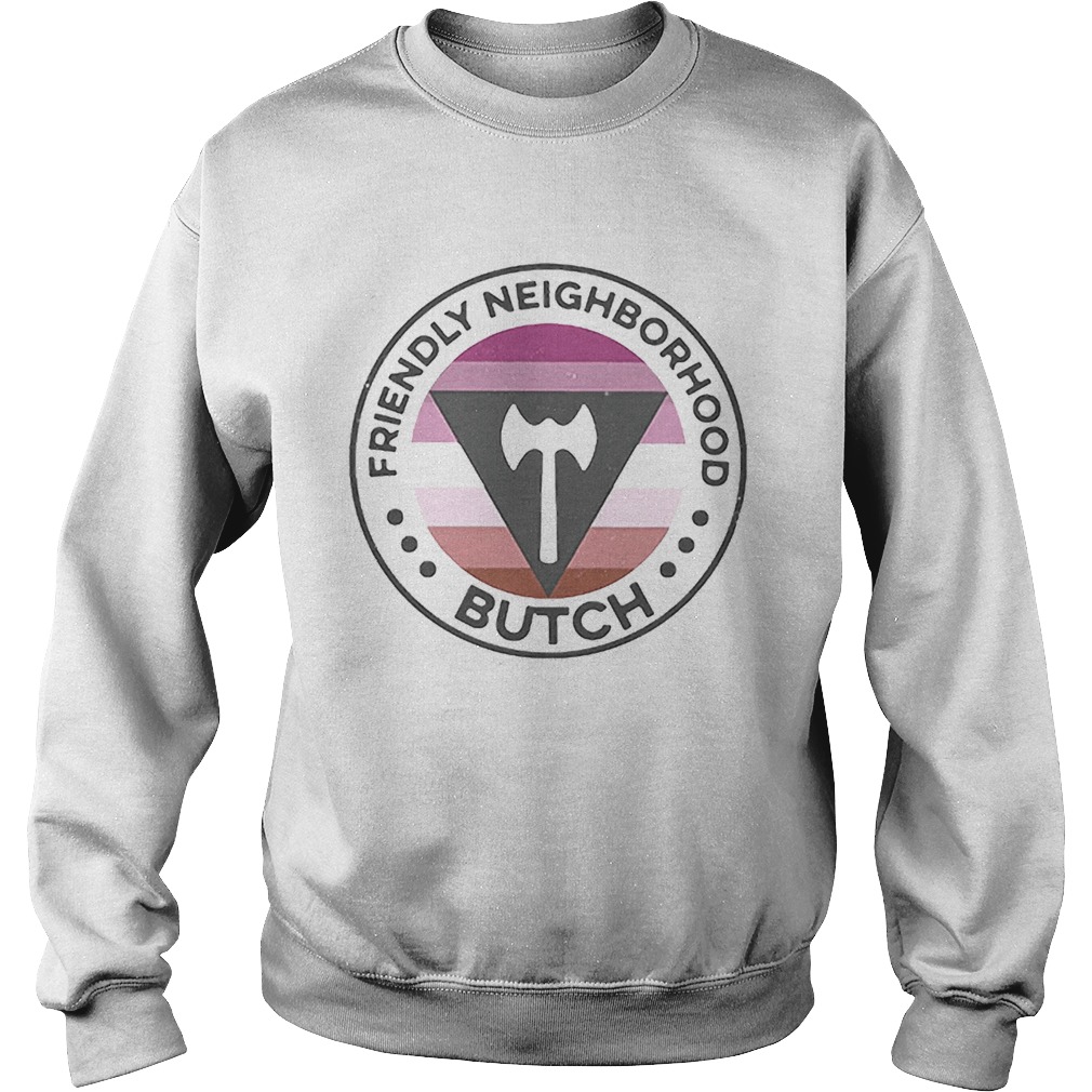 Lgbt Friendly Neighborhood Butch Sweatshirt
