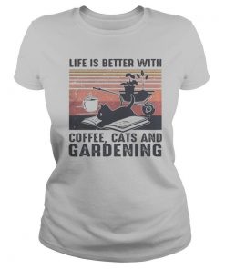 Life is better with coffee cats and gardening vintage retro shirt