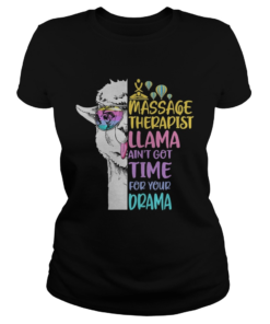 Massage therapist llama aint got time classic colors llama quote  Classic Ladies