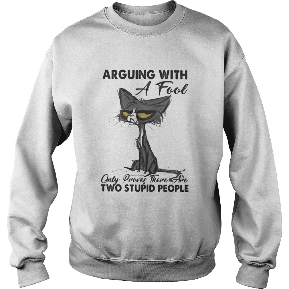 Meme cat arguing with a fool only proves there are two stupid people Sweatshirt