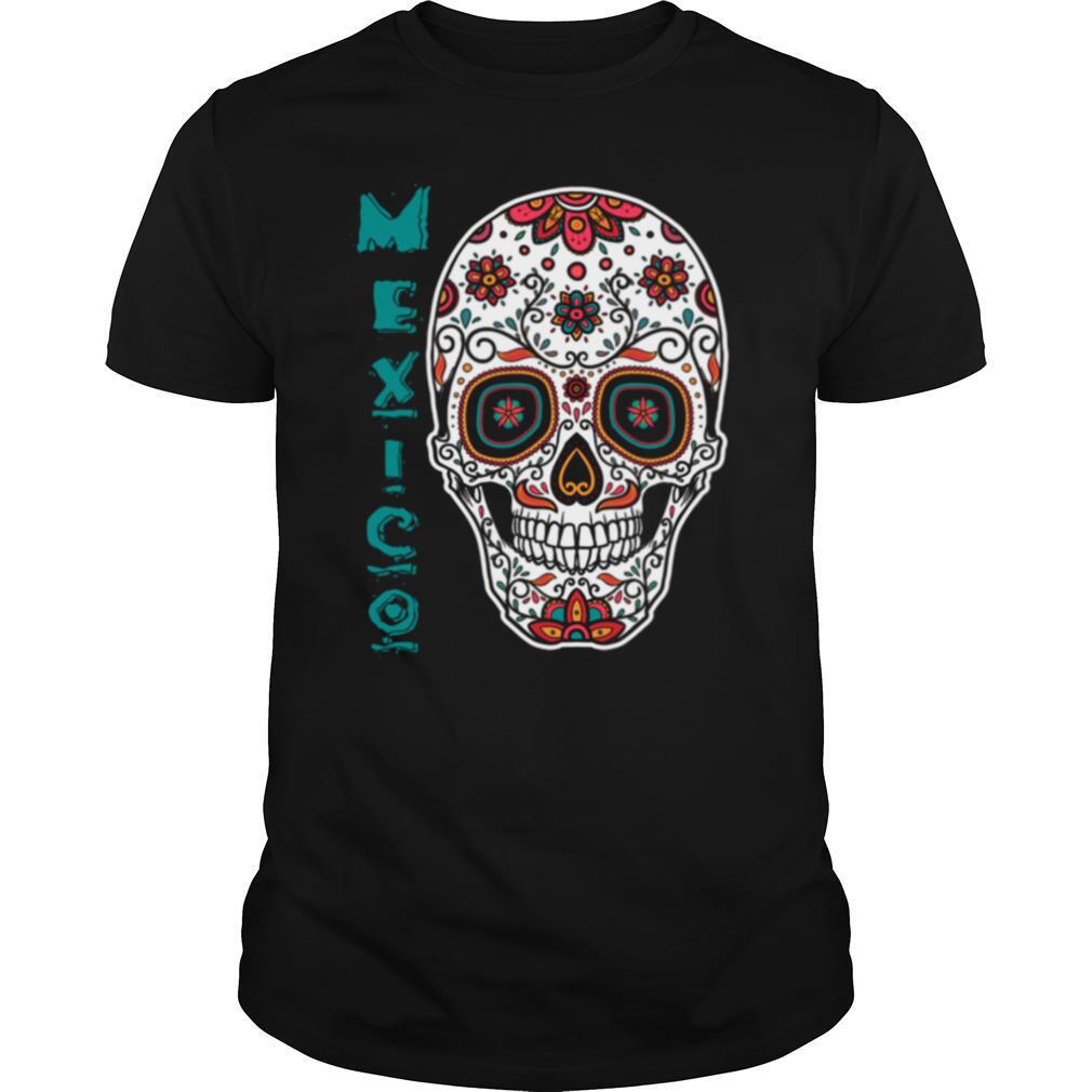 Mexico Sugar Skull Souvenir Day Of Dead shirt