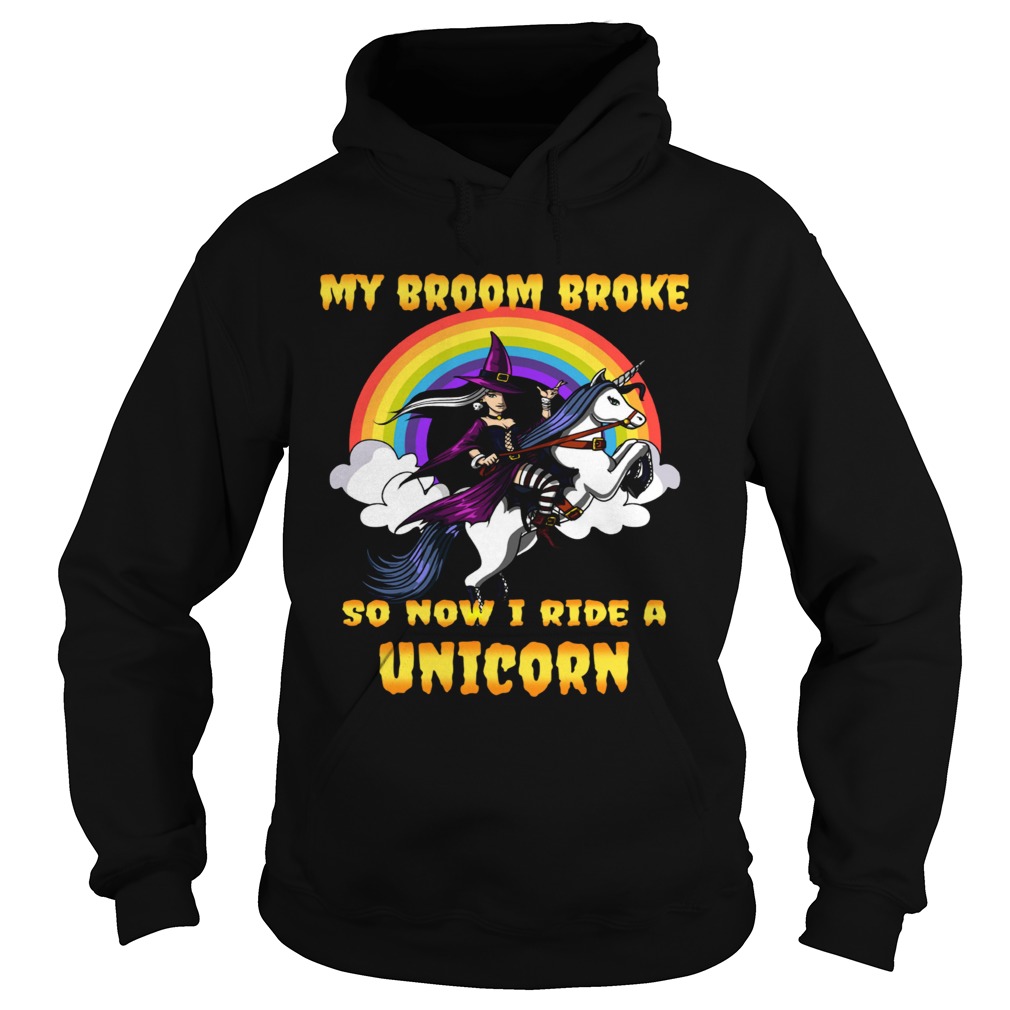 My Broom Broke So Now I Ride A Unicorn Hoodie