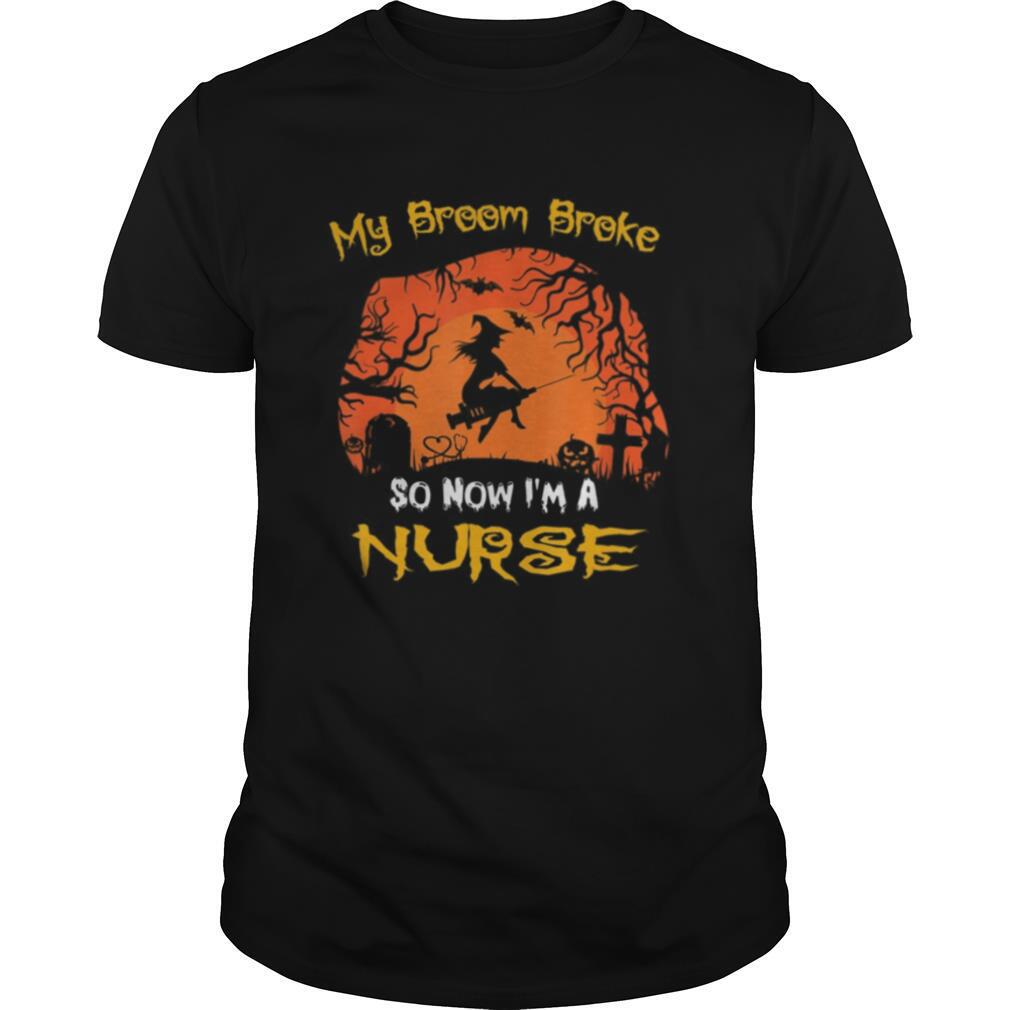 My Broom Broke So Now I’m A Nurse moon Halloween costume shirt
