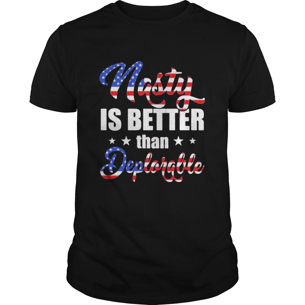 Nasty Is Better Than Deplorable American Flag Independence Day shirt