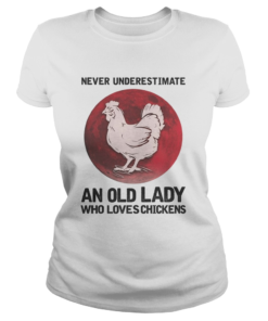 Never Underestimate An Old Lady Who Loves Chickens Blood Moon  Classic Ladies