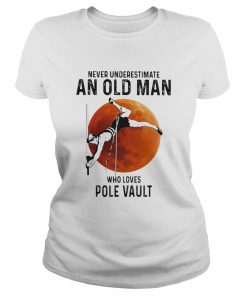 Never Underestimate An Old Man Who Loves Pole Vault  Classic Ladies