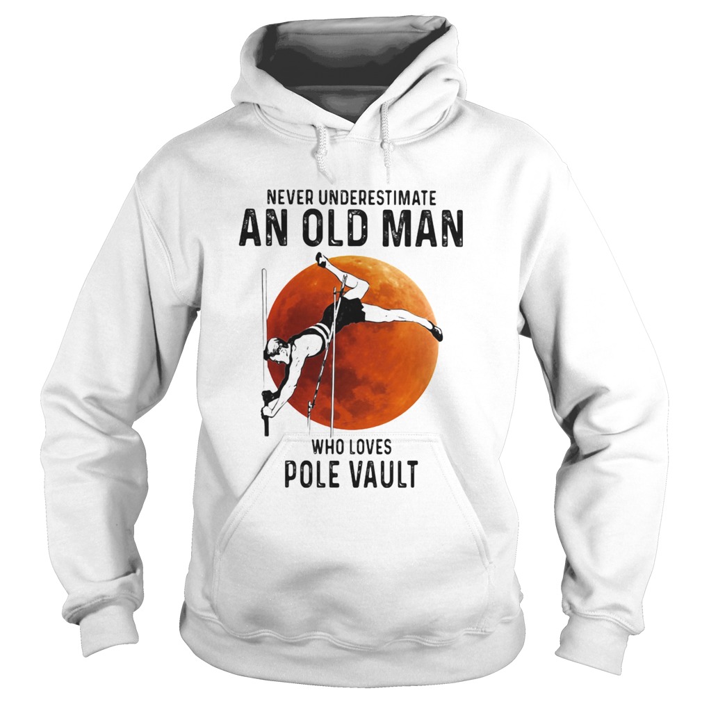 Never Underestimate An Old Man Who Loves Pole Vault Hoodie