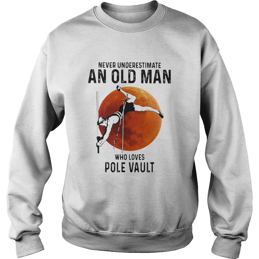 Never Underestimate An Old Man Who Loves Pole Vault Sweatshirt