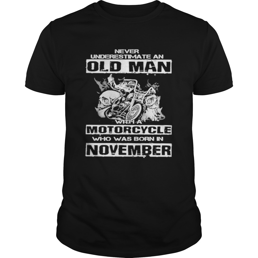 Never underestimate an old man with a motocrycle who was born in november shirt