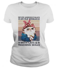 Never underestimate an old woman with cats and teaching skills cat ladies vintage  Classic Ladies