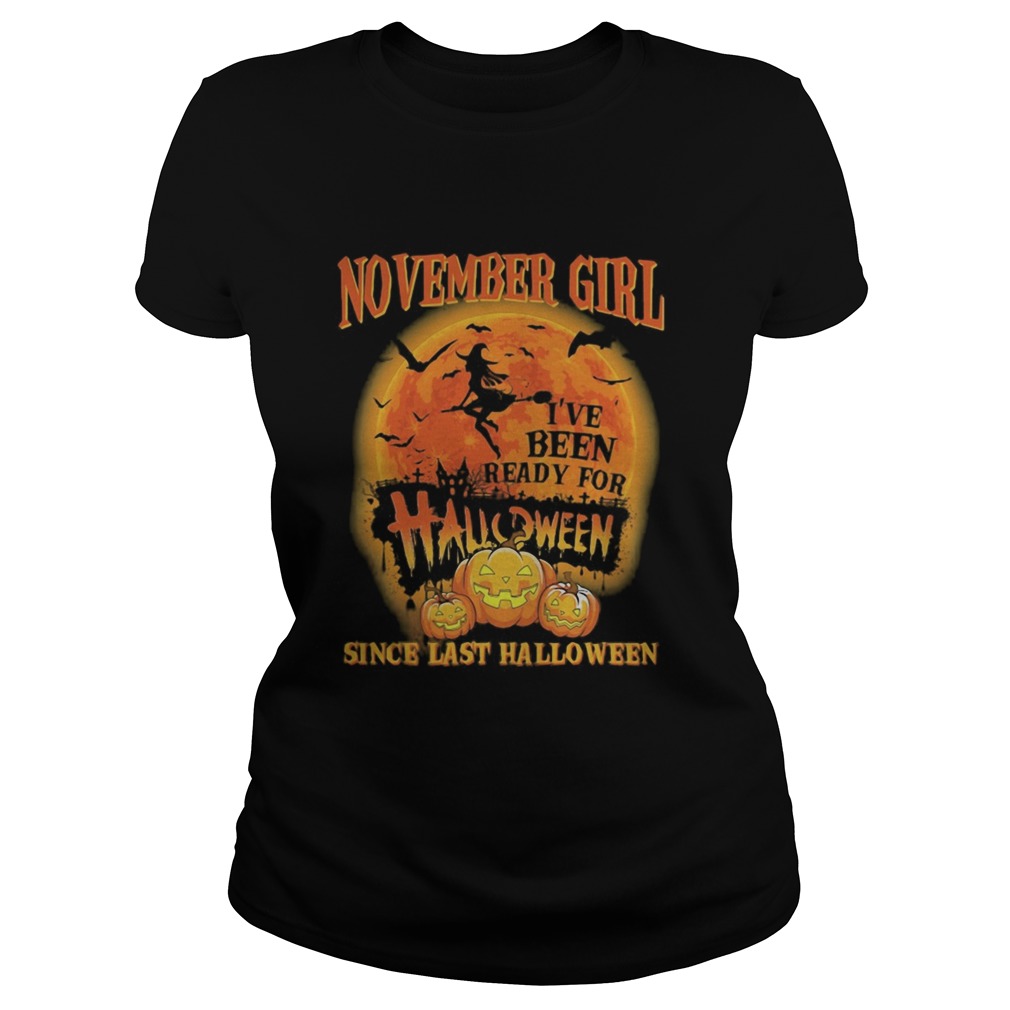 November girl ive been ready for halloween since last halloween moon Classic Ladies