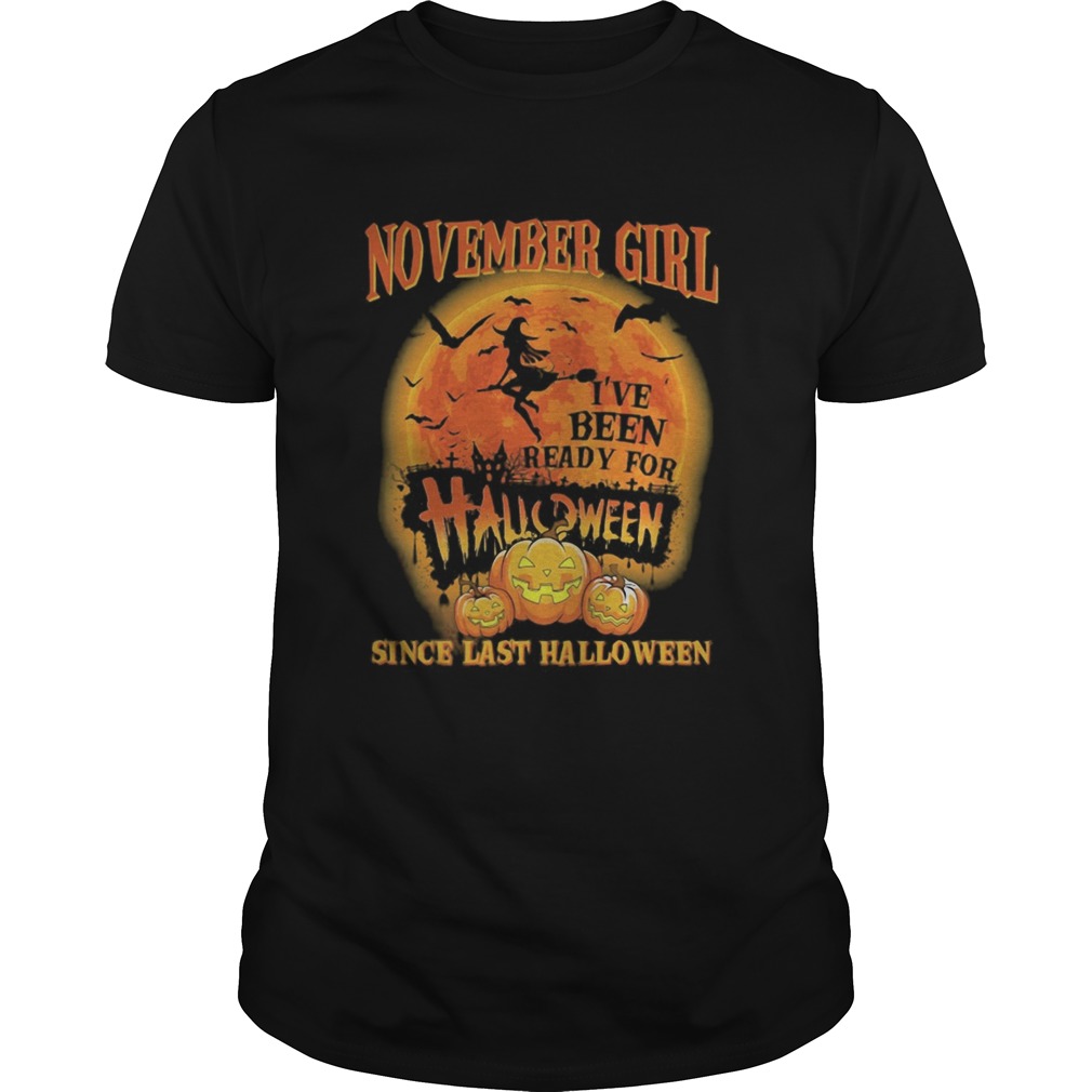 November girl ive been ready for halloween since last halloween moon shirt