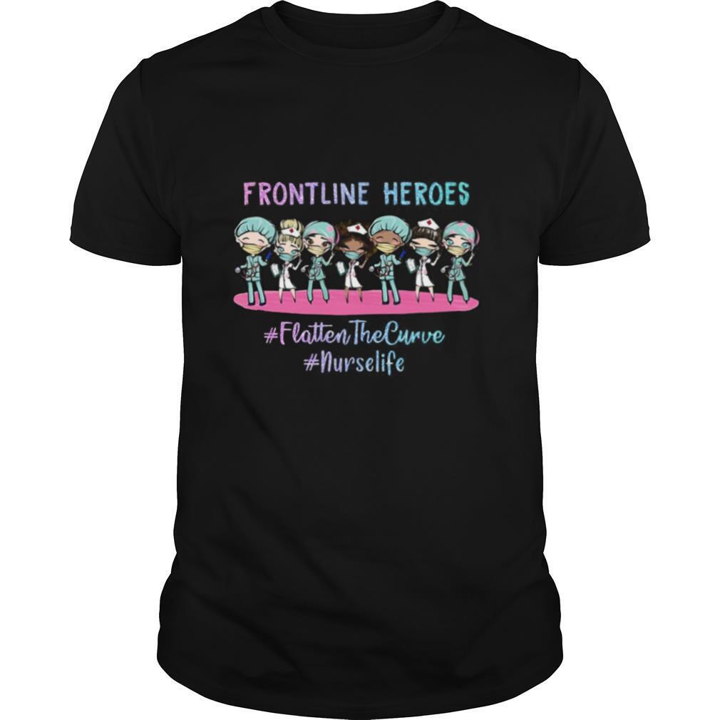 Nurses Frontline Heroes Flatten The Curve Nurse Life shirt