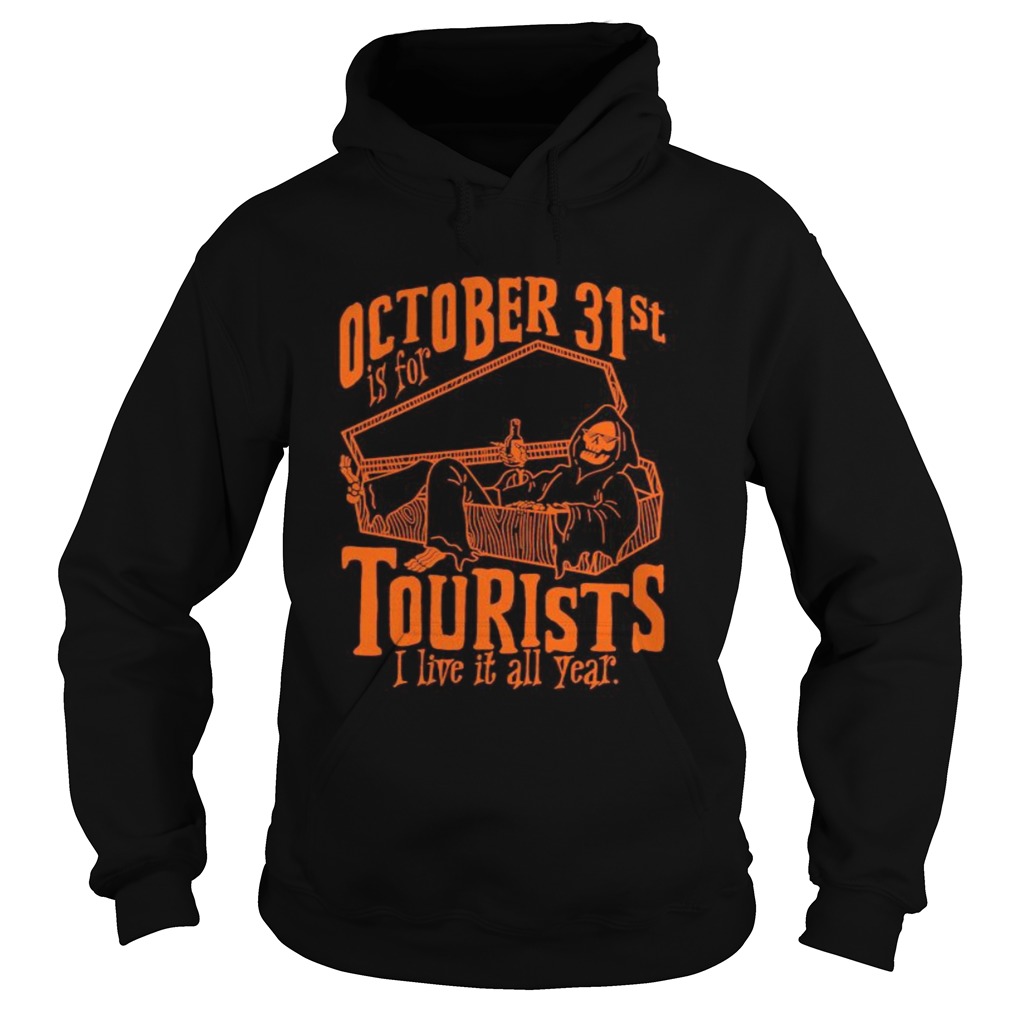 Octorber 31st Is For Tourists I Live It All Year Death Halloween Hoodie