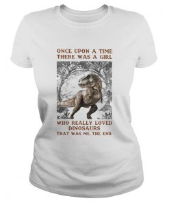 Once Upon A Time There Was A Girl Who Really Loved Dinosaurs That Was Me The End  Classic Ladies