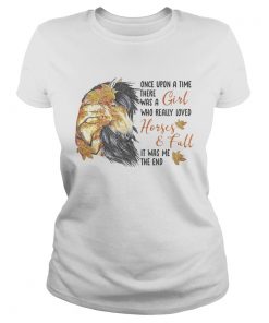 Once upon a time there was a girl who really loved horses and fall it was me the end  Classic Ladies