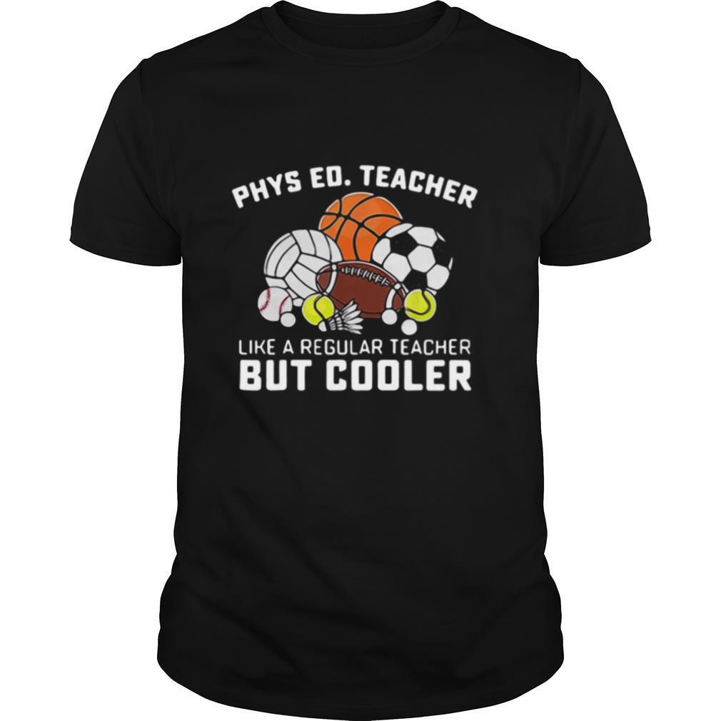 Phys Ed Teacher Like A Regular Teacher But Cooler shirt