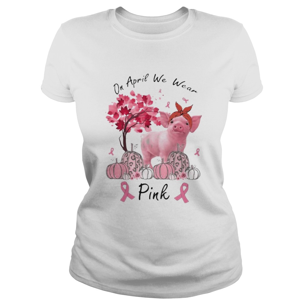 Pig On april we wear pink Pumpkin Breast Cancer Awareness Classic Ladies