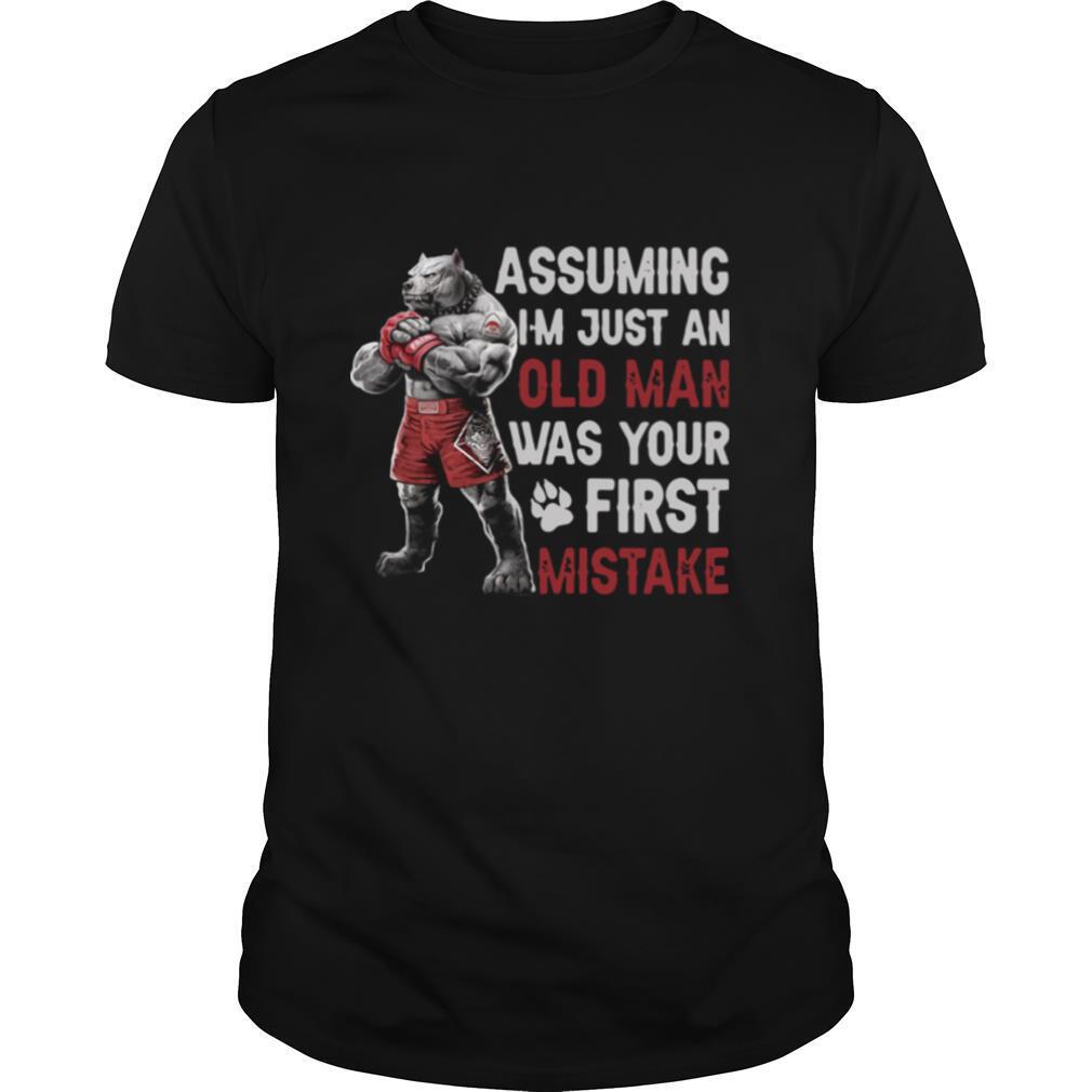 Pitbull Assuming I'm Just An Old Man Was Your First Mistake shirt